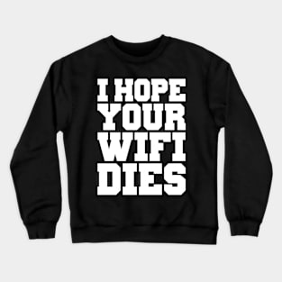 I HOPE YOUR WIFI DIES Crewneck Sweatshirt